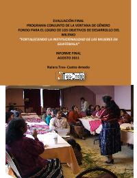 Evaluación Final Fortaleciendo la Institucionalidad de las Mujeres en Guatemala